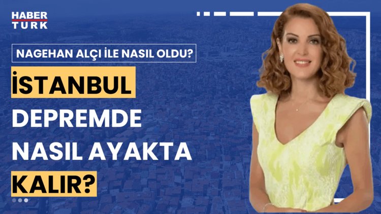 Nagehan Alçı ile Nasıl Oldu? - 21 Temmuz 2024 (İstanbul'da kentsel dönüşüm ilerliyor mu?)