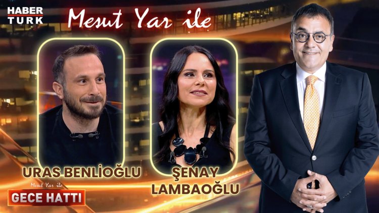 Mesut Yar ile Gece Hattı - 22 Temmuz 2024 (Uras Benlioğlu & Şenay Lambaoğlu)
