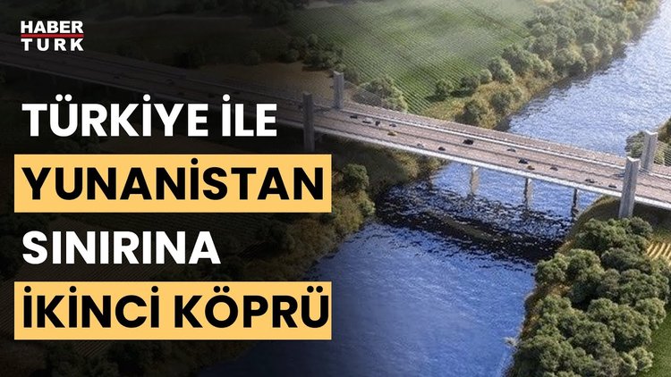 Yunanistan&#039;la ikinci sınır köprüsünde çalışmalar hızlandı... Yeni köprü ne zaman inşa edilecek?