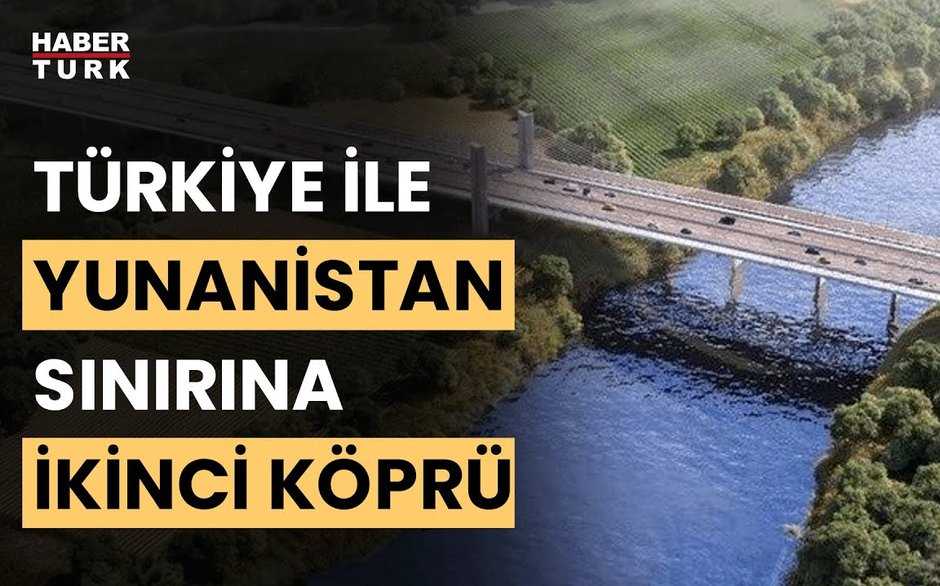 Yunanistan'la ikinci sınır köprüsünde çalışmalar hızlandı... Yeni köprü ne zaman inşa edilecek?