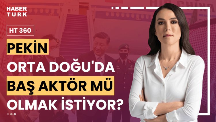 HT 360 - 24 Temmuz 2024 (Orta Doğu&#039;da yeni aktör Çin mi?)