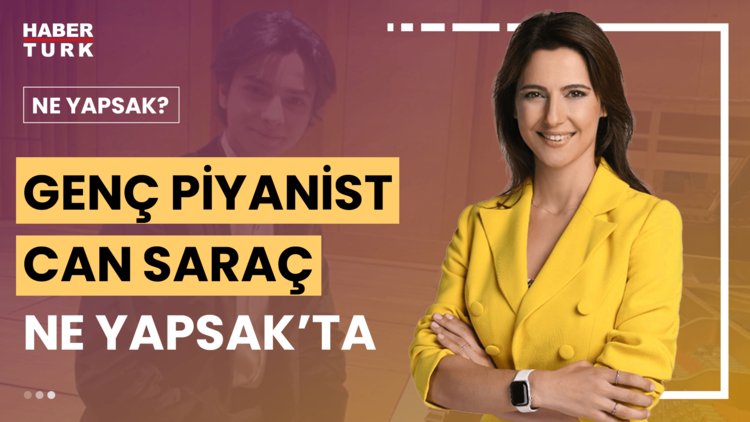 Ne Yapsak? - 27 Temmuz 2024 (Genç piyanist Can Saraç'ın gelecek hedefleri ne?)