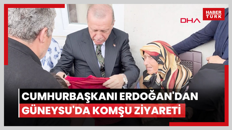 Cumhurbaşkanı Erdoğan'dan Güneysu'da komşu ziyareti