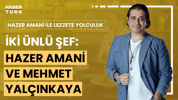 Hazer Amani ile Lezzete Yolculuk - 27 Temmuz 2024 (Hazer Amani&#039;nin özel konuğu Mehmet Yalçınkaya )