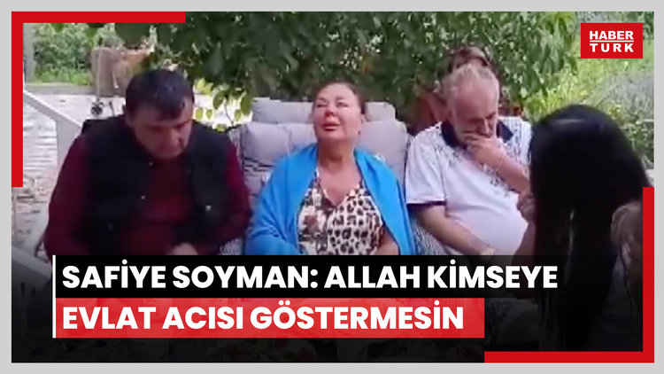 Safiye Soyman: Allah kimseye evlat acısı göstermesin