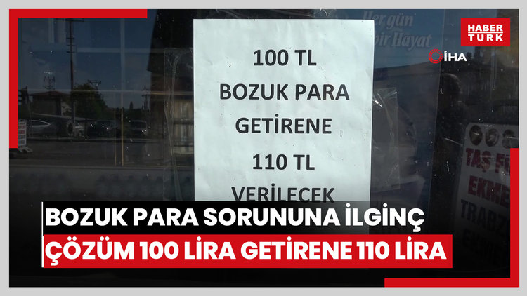Bozuk para sorununa ilginç çözüm: 100 lira getirene 110 lira