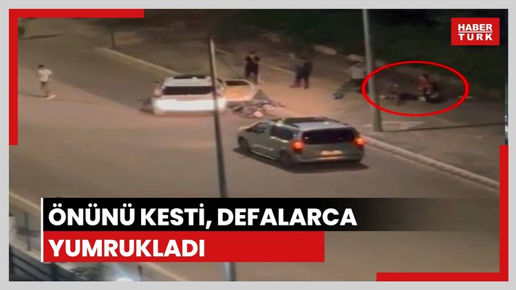 Önünü kesti, defalarca yumrukladı!