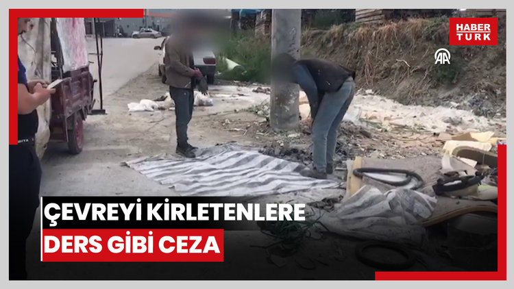Çevreyi kirletenlere ders gibi ceza