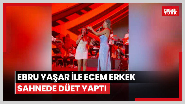Ebru Yaşar ile Ecem Erkek sahnede düet yaptı