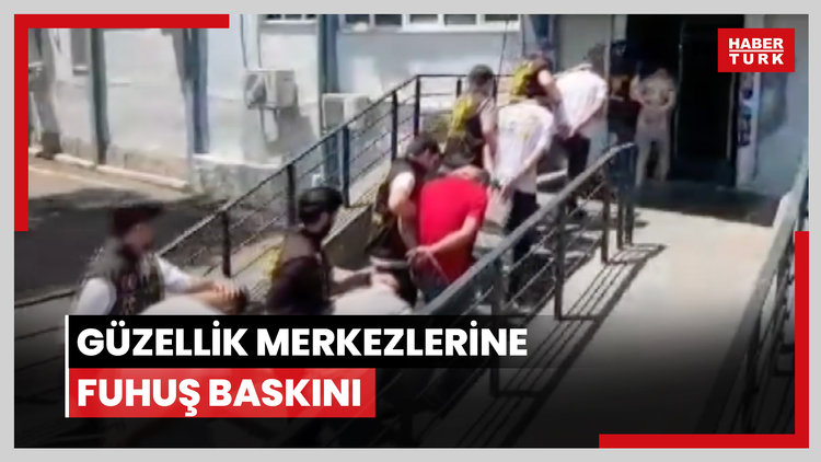 Güzellik merkezlerine fuhuş baskını