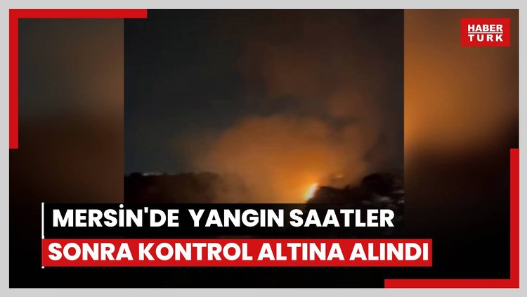 Mersin'de atık alanda yangın saatler sonra kontrol altına alındı