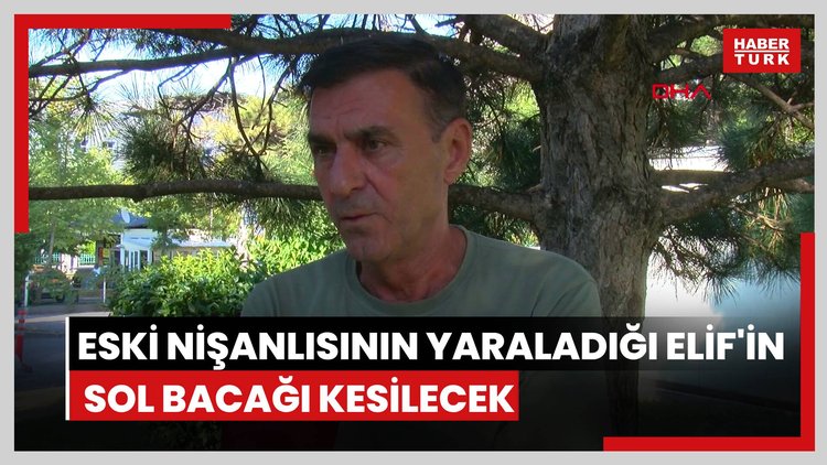 Eski nişanlısının kaçırıp, ormanda yaraladığı Elif'in sol bacağı kesilecek