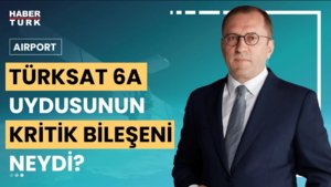 Airport - 11 Ağustos 2024 (TÜRKSAT 6A uydusu nasıl geliştirildi?)