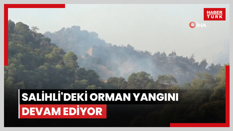 Salihli'deki orman yangını devam ediyor