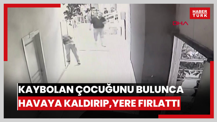 Kaybolan çocuğunu bulunca havaya kaldırıp, yere fırlattı; o anlar kamerada
