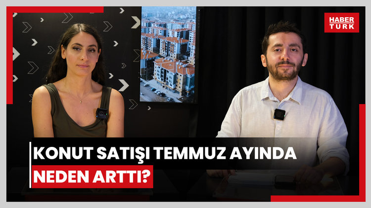 Konut satışı Temmuz ayında neden arttı? Konut satışlarında artış sürer mi?