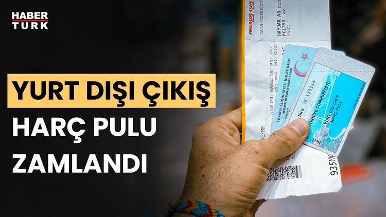 Yurt dışı çıkış harç pulu zamlandı! Yurt dışı çıkış harç pulu ne kadar oldu?
