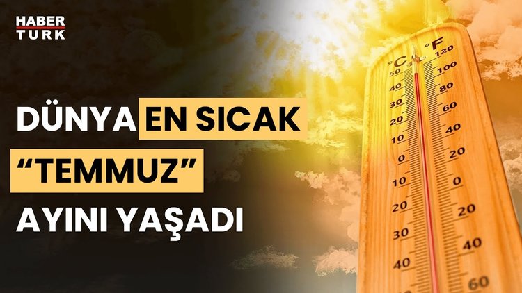Geçen ay, gözlemlenen &quot;en sıcak temmuz&quot; olarak kayıtlara geçti