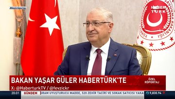 Bakan Yaşar Güler'den Habertürk'e açıklamalar