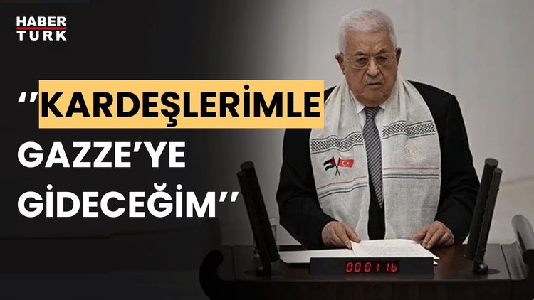 Mahmud Abbas TBMM&#039;de konuştu, Gazze&#039;ye gideceğini açıkladı
