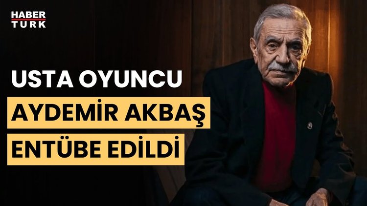 88 yaşındaki usta oyuncu Aydemir Akbaş entübe edildi
