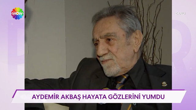 Aydemir Akbaş hayata gözlerini yumdu!