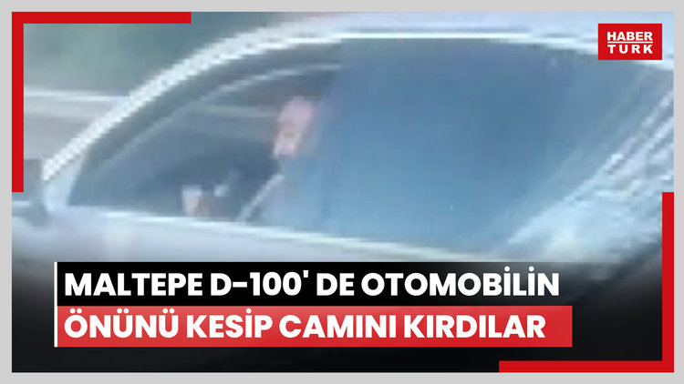 Maltepe D-100' de otomobilin önünü kesip camını kırdılar