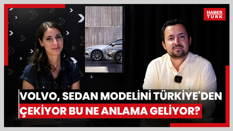İsveçli otomobil üreticisi Volvo, sedan modelini Türkiye'den çekiyor... Peki bu ne anlama geliyor?
