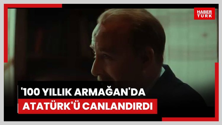 '100 Yıllık Armağan'da Atatürk'ü canlandırdı