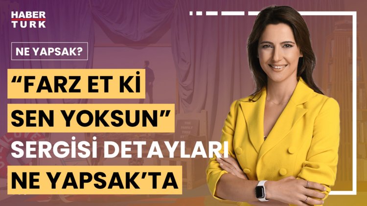 Ne Yapsak? - 31 Ağustos 2024 (&quot;Farz Et Ki Sen Yoksun&quot; sergisinin detayları neler?)