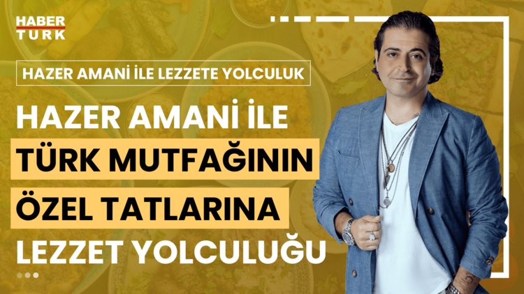 Hazer Amani ile Lezzete Yolculuk - 31 Ağustos 2024 (Karadeniz mutfağından Osmanlı saray mutfağına tadım turu)