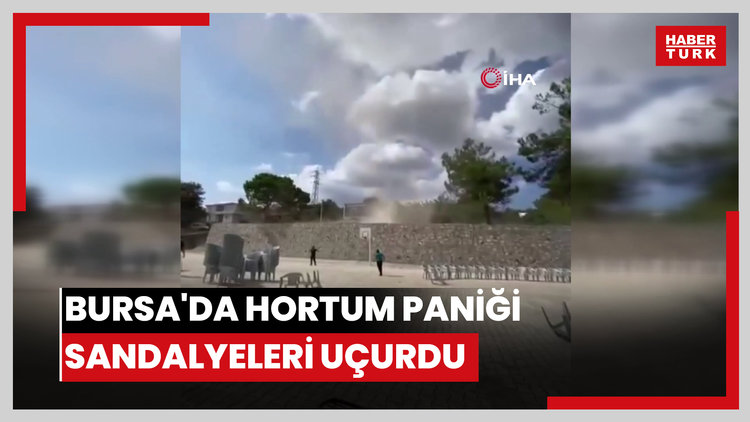 Bursa'da hortum paniği: Sandalyeleri uçurdu