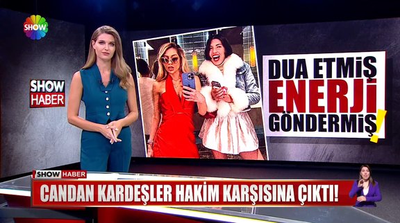 Candan kardeşler hakim karşısına çıktı!