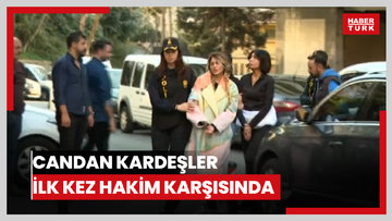 Candan kardeşler ilk kez hakim karşısında