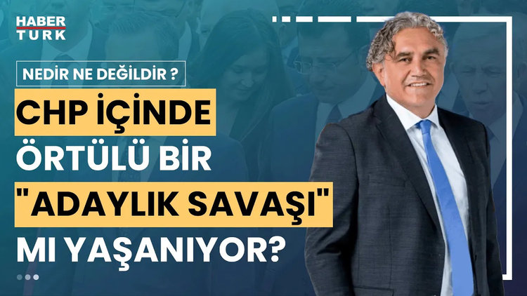 Nedir Ne Değildir? - 4 Eylül 2024 (CHP'de Cumhurbaşkanlığı adaylığı için kim, ne adım atıyor?)