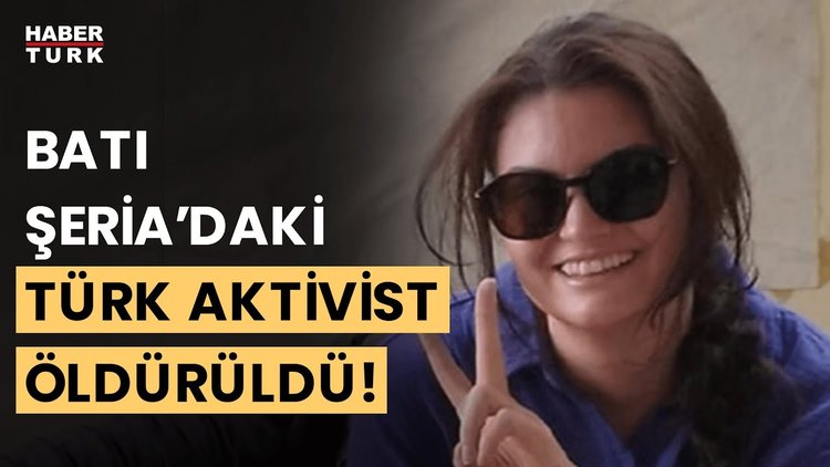 İsrail askerlerinin Batı Şeria'daki saldırısında bir Türk aktivist hayatını kaybetti!