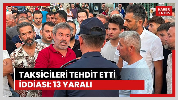 "Taksicileri tehdit etti" iddiası: 13 yaralı