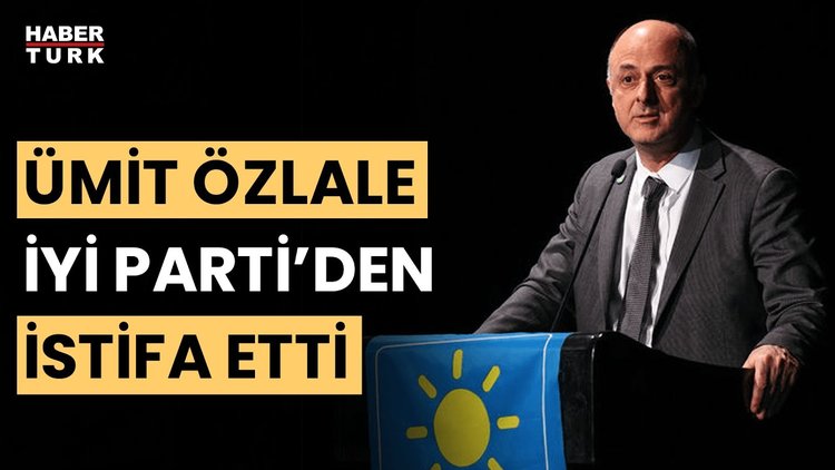 Ümit Özlale, İYİ Parti&#039;den istifa etti