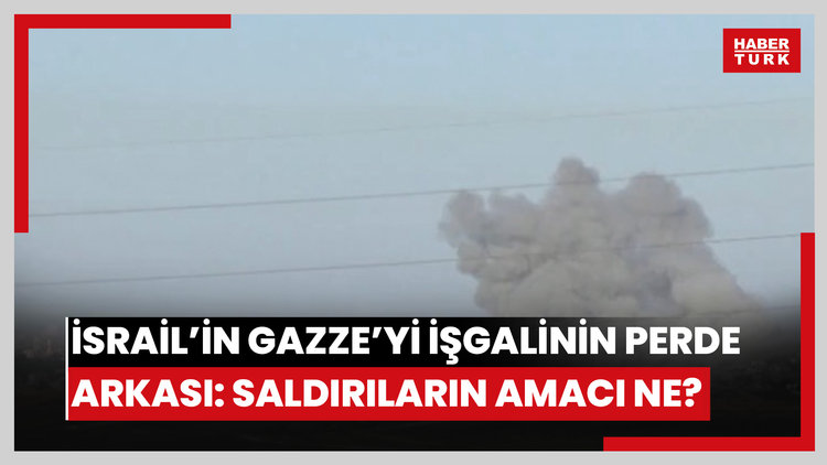 İsrail'in Gazze'yi işgalinin perde arkası: Saldırıların amacı ne?