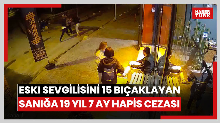 Eski sevgilisini 15 bıçak darbesiyle ağır yaralayan sanığa 19 yıl 7 ay hapis cezası