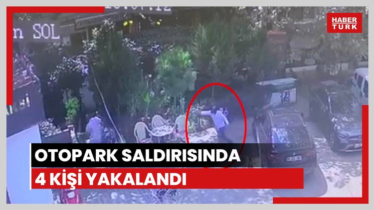 Otopark saldırısında 4 kişi yakalandı