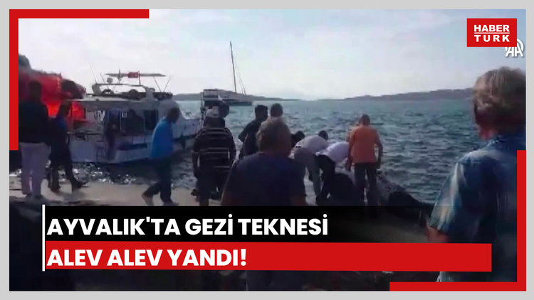 Ayvalıkta gezi teknesi yandı