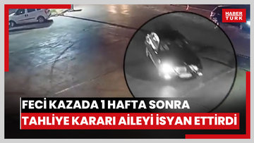 Feci kazada 1 hafta sonra tahliye kararı aileyi isyan ettirdi