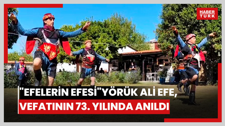 "Efelerin Efesi" Yörük Ali Efe, vefatının 73. yılında anıldı