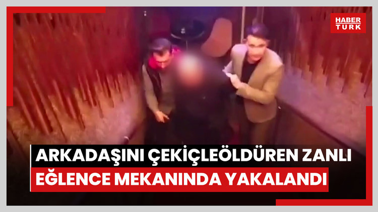 Tartıştığı arkadaşını çekiçle öldüren zanlı eğlence mekanında yakalandı