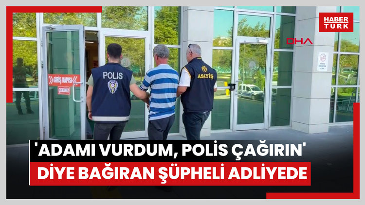 Cinayet işleyip, 'Adamı vurdum, polis çağırın beni alsın' diye bağıran şüpheli adliyede