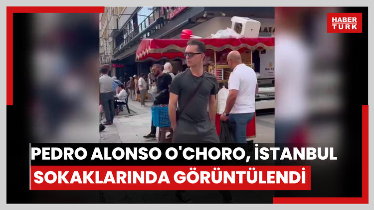 Pedro Alonso O'choro, İstanbul sokaklarında görüntülendi