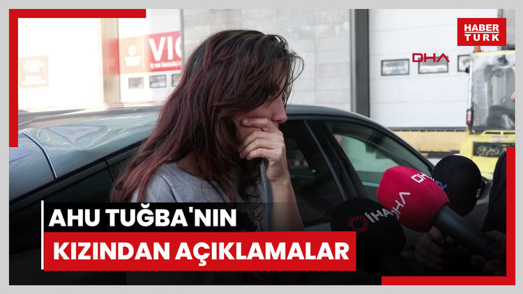 Ahu Tuğba'nın kızından açıklamalar