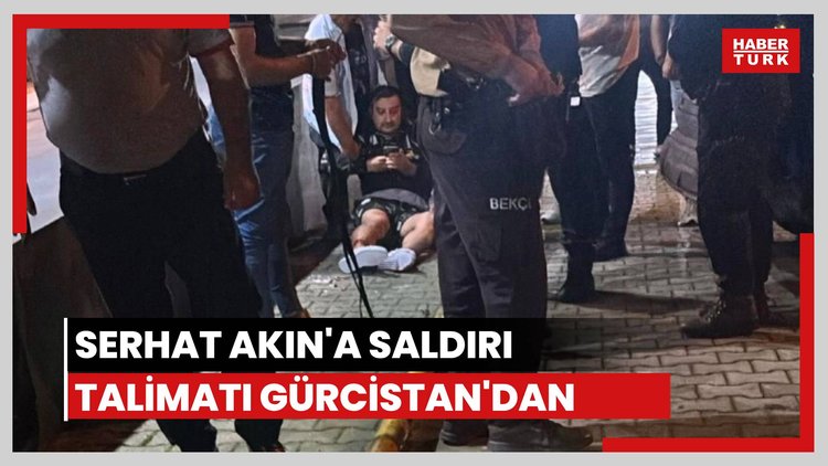 Serhat Akın'a saldırı talimatı Gürcistan'dan
