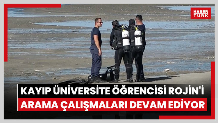 Kayıp üniversite öğrencisi Rojin'i arama çalışmaları devam ediyor